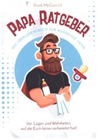 Frank McCormick, Frank McCormick - Papa Ratgeber - Das Überlebensbuch für werdende Väter - Von Lügen und Wahrheiten, auf die Euch keiner vorbereitet hat!