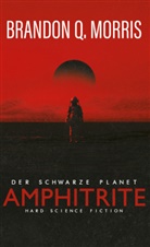 Brandon Q Morris, Brandon Q. Morris - Amphitrite: Der schwarze Planet. Bd.1