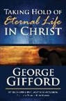 George Gifford, C. Matthew McMahon, Therese B. McMahon - Taking Hold of Eternal Life in Christ