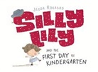 Jedda Robaard - Silly Lily and the First Day of Kindergarten