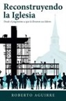 Roberto Aguirre - Reconstruyendo La Iglesia