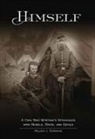 William Donohue - Himself:: A Civil War Soldier's Battles with Rebels, Brits and Devils, an Historic Novel