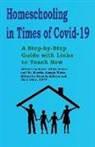 Martha Joseph Watts, Patricia Ashton, Mary Bahr, Mary Bhar - Homeschooling in Times of Covid-19: A Step by Step Guide with Links to Teach Now