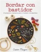 Cristin Morgan - Bordar con bastidor : 20 proyectos originales para el bordador contemporáneo