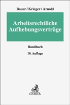 Chr Arnold, Christian Arnold, Jobst-Hubertu Bauer, Jobst-Hubertus Bauer, Steffe Krieger, Steffen Krieger - Arbeitsrechtliche Aufhebungsverträge