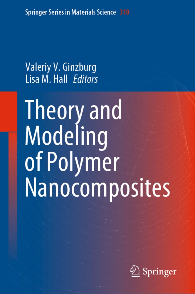 Valeri Ginzburg, Valeriy Ginzburg, Valeriy V. Ginzburg, Hall, Lisa Hall, … - Theory and Modeling of Polymer Nanocomposites