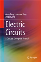 Gengsheng Lawrenc Zeng, Gengsheng Lawrence Zeng, Megan Zeng - Electric Circuits: A Concise, Conceptual Tutorial