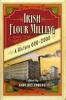 Andy Bielenberg - Irish Flour-Milling: A Thousand Year History