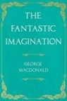 George Macdonald - The Fantastic Imagination