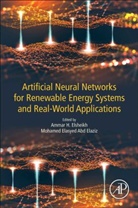 Mohamed Abd Elaziz, Mohamed (Associate Professor Abd Elaziz, Mohamed Elasyed Abd Elaziz, Ammar Hamed Elsheikh, Ammar Hamed (Associate Professor Elsheikh, Mohamed Abd Elaziz... - Artificial Neural Networks for Renewable Energy Systems and Real-World Applications