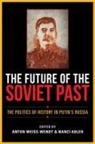Anton Weiss-Wendt, Anton Adler Weiss-Wendt, Nanci Adler, Anton Weiss-Wendt - Future of the Soviet Past