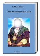 Markus Fiedler - Imam Ali und der wahre Islam