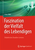Jäkel, Lissy Jäkel - Faszination der Vielfalt des Lebendigen - Didaktik des Draußen-Lernens