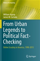 Willia Aspray, William Aspray, James W Cortada, James W. Cortada - From Urban Legends to Political Fact-Checking