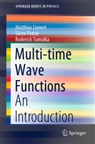 Matthia Lienert, Matthias Lienert, Söre Petrat, Sören Petrat, Roderic Tumulka, Roderich Tumulka - Multi-time Wave Functions