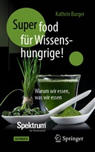 Kathri Burger, Kathrin Burger - Super-Food für Wissenshungrige!