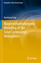 Xueshang Feng - Magnetohydrodynamic Modeling of the Solar Corona and Heliosphere