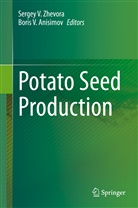 Boris V. Anisimov, V Anisimov, V Anisimov, Serge V Zhevora, Sergey V Zhevora, Sergey V. Zhevora - Potato Seed Production