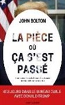 John Bolton, John Bolton - La pièce où ça s'est passé : mémoires de la Maison Blanche : l'ex-conseiller à la Sécurité nationale de Donald Trump ...