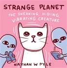 Nathan W Pyle, Nathan W Pyle, Nathan W. Pyle, Nathan W Pyle, Nathan W. Pyle - Strange Planet: The Sneaking, Hiding, Vibrating Creature