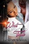 Genesis Woods - What Bae Won't Do: The Finale