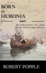 Robert Popple - Born In Huronia
