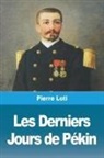 Pierre Loti - Les Derniers Jours de Pékin