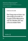 Arnold Christian - Das Exequaturverfahren im Anwendungsbereich des Lugano-Übereinkommens vom 30. Oktober 2007 aus schweizerischer Sicht
