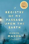 Daniel Mason - A Registry of My Passage Upon the Earth