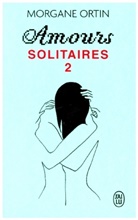 Morgane Ortin, Morgane Ortin - Amours solitaires. Vol. 2. Une petite éternité