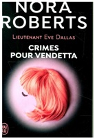 Nora Roberts - Lieutenant Eve Dallas. Vol. 49. Crimes pour vendetta
