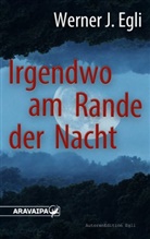 Werner J Egli, Werner J. Egli - Irgendwo am Rande der Nacht
