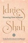 Idries Shah - Knowing How to Know