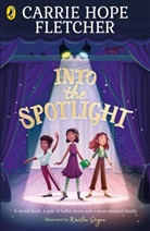 Carrie Hope Fletcher, Fletcher Carrie Hope, Kiersten Eagan - Into the Spotlight