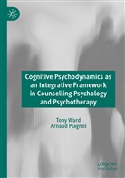 Arnaud Plagnol, Ton Ward, Tony Ward - Cognitive Psychodynamics as an Integrative Framework in Counselling Psychology and Psychotherapy