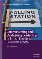 Alia Middleton - Communicating and Strategising Leadership in British Elections