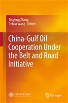 Wang, Wang, Dehua Wang, Tingtin Zhang, Tingting Zhang - China-Gulf Oil Cooperation Under the Belt and Road Initiative