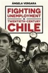 Angela Vergara, Ángela Vergara - Fighting Unemployment in Twentieth-Century Chile