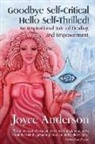 Joyce Anderson, Liz Neilson - Goodbye Self-Critical, Hello Self-Thrilled!: An Inspirational Tale of Healing and Empowerment