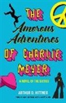Arthur D. Hittner - The Amorous Adventures of Charlie Meyer: A Novel of the Sixties