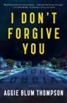Aggie Blum Thompson - I Don't Forgive You