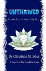 Christina M. Eder - Unthawed: Lessons from a Frozen Lily Pad