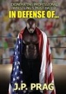 J. P. Prag - In Defense Of... Exonerating Professional Wrestling's Most Hated