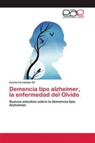 Cecilia Fernández Gil - Demencia tipo alzheimer, la enfermedad del Olvido