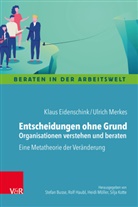 Klau Eidenschink, Klaus Eidenschink, Ulrich Merkes - Entscheidungen ohne Grund - Organisationen verstehen und beraten