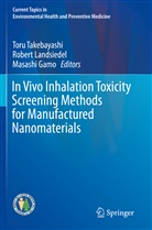 Masashi Gamo, Rober Landsiedel, Robert Landsiedel, Toru Takebayashi - In Vivo Inhalation Toxicity Screening Methods for Manufactured Nanomaterials