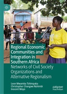 Inocent Moyo, Christopher Changw Nshimbi, Christopher Changwe Nshimbi, Leon Mwamb Tshimpaka, Leon Mwamba Tshimpaka - Regional Economic Communities and Integration in Southern Africa