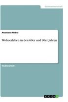 Anastasia Nickel - Wohnerleben in den  60er und 90er Jahren