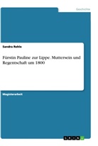 Sandra Rehle - Fürstin Pauline zur Lippe. Muttersein und Regentschaft um 1800