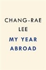Chang-Rae Lee - My Year Abroad